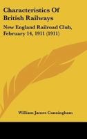 Characteristics Of British Railways: New England Railroad Club, February 14, 1911 1165890674 Book Cover