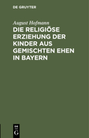 Die religiöse Erziehung der Kinder aus gemischten Ehen in Bayern 3112452070 Book Cover