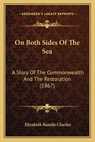 On Both Sides Of The Sea: A Story Of The Commonwealth And The Restoration... 1145376541 Book Cover