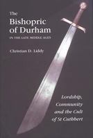 The Bishopric of Durham in the Late Middle Ages: Lordship, Community and the Cult of St Cuthbert (Regions and Regionalism in History) (Regions and Regionalism in History) 1843833778 Book Cover