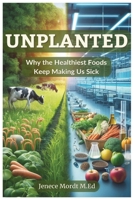 Unplanted: Why the Healthiest Foods Keep Making Us Sick (Rooted: A Series for Living Outside the Lie) B0F9TGLBJ3 Book Cover