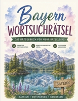 Bayern Wortsuchrätsel: Das Rätselbuch für Bayern: 100 Rätsel rund um Heimat, Brotzeit & Bergluft" | „Das Wortsuchrätsel-Buch für Bayern: 100 Rätsel rund um Heimat, Brotzeit & Bergluft B0HD9VWXFX Book Cover