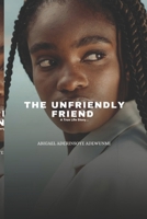 THE UNFRIENDLY FRIEND: A True Life Story B0DV562YPL Book Cover