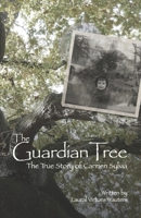 The Guardian Tree: The True Story of Carmen Sylvia 0615534597 Book Cover