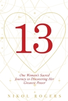 13: One Woman's Sacred Journey to Discovering Her Greatest Power B0CG2X6JFM Book Cover