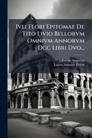 Ivli Flori Epitomae De Tito Livio Bellorvm Omnivm Annorvm Dcc Libri Dvo... 102463597X Book Cover