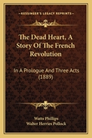 The Dead Heart, A Story Of The French Revolution: In A Prologue And Three Acts 1167167414 Book Cover