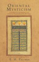Oriental Mysticism: A Treatise on Sufiistic and Unitarian Theosophy of the Persians 1633918084 Book Cover
