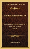 Andrea Zamometic V1: Und Der Basler Konzilsversuch Vom Jahre 1482 (1903) 1167635094 Book Cover