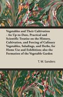 Vegetables and their cultivation; an up-to-date, practical and scientific treatise on the history, cultivation, and forcing of culinary vegetables, ... of the vegetable garden; the managem 1176281089 Book Cover