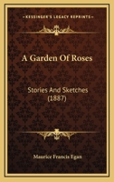 A Garden of Roses. Stories and Sketches 0548689423 Book Cover