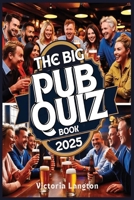 The Big Pub Quiz Book 2025: The Ultimate Trivia Challenge for Friends, Family, and Pubs - Over 1,000 Questions Across All Categories B0DV37DJKL Book Cover