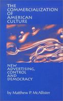 The Commercialization of American Culture: New Advertising, Control and Democracy 0803953801 Book Cover