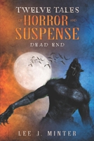 DEAD END, TWELVE TALES OF HORROR AND SUSPENSE 1734093021 Book Cover