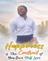 Happiness Is The Construct of Your Own Self-Love B09XSXHH3B Book Cover