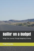 Ballin' on a Budget: Design Your Journey Through Budgeting & Saving B085K9RD63 Book Cover