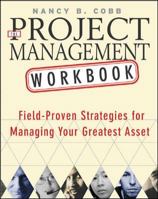 The Project Management Workbook : Field-Proven Strategies for Managing Your Greatest Asset 0071408401 Book Cover