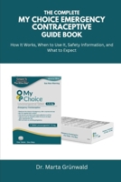 The Complete My Choice Emergency Contraceptive Guide Book: How It Works, When to Use It, Safety Information, and What to Expect B0FLSKBP1R Book Cover