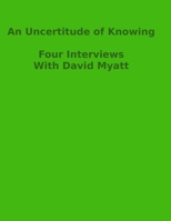 An Uncertitude Of Knowing: Four Interviews B0C52BQK92 Book Cover