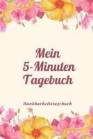 Mein 5-Minuten Tagebuch Dankbarkeitstagebuch: A5 Tagebuch mit motivierenden Zitaten f�r Dankbarkeit - 5- Minuten Tagebuch - Geschenk f�r Frauen Mama Oma Schwester Beste Freundin - Dankbarkeits Tagebuc 1080655352 Book Cover