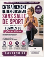 Entraînement De Renforcement Sans Salle De Sport Pour Les Femmes De Plus De 40 Ans: Entraînements au poids du corps pour rester en forme à la maison — ... à une salle de sport (French Edition) B0H7L6MKSB Book Cover