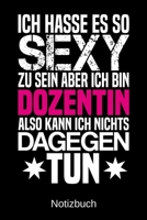 Ich hasse es so sexy zu sein aber ich bin Dozentin also kann ich nichts dagegen tun: A5 Notizbuch f�r alle Dozentinnen - Liniert 120 Seiten - Geschenk/Geschenkidee zum Geburtstag - Weihnachten - Mutte 1700768824 Book Cover