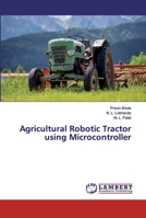 Agricultural Robotic Tractor using Microcontroller 6202525509 Book Cover