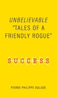 Unbelievable: "Tales of a Friendly Rogue" 152557146X Book Cover