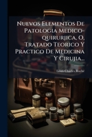 Nuevos Elementos De Patologia Medico-quirurjica, O, Tratado Teorico Y Practico De Medicina Y Cirujia... 1275650023 Book Cover