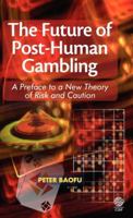 The Future of Post-Human Gambling: A Preface to a New Theory of Risk and Caution 1907343342 Book Cover
