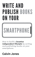 Write and Publish Books on Your Smartphone: Anywhere in the World B0CLY4NNQX Book Cover