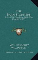 The Barn Stormers: Being the Tragical Side of a Comedy 1022826131 Book Cover