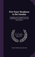 Five Years' Residence in the Canadas: Including a Tour Through Part of the United States of America, in the Year 1823 Volume 2 1275812872 Book Cover