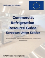 Commercial Refrigeration Resource Guide-For EU Business and Technicians 1105813193 Book Cover