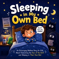 Sleeping in My Own Bed: An Encouraging Bedtime Story for Kids About Overcoming the Fear of the Dark and Sleeping in Their Own Bed B0H23KCRFL Book Cover