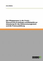 Der Pflegeprozess in der Praxis. Theoretische Grundlagen und Beispiele zur Umsetzung f�r das Stationsmanagement und die Praxisausbildung 3638905535 Book Cover