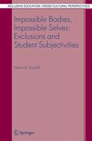 Impossible Bodies, Impossible Selves: Exclusions and Student Subjectivities (Inclusive Education--Cross Cultural Perspectives) 140205484X Book Cover