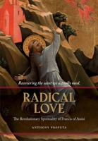 Radical Love: The Revolutionary Spirituality of Francis of Assisi B0HBRVNTM3 Book Cover