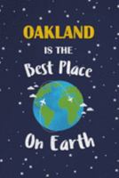 Oakland Is The Best Place On Earth: Oakland USA Notebook 1691445878 Book Cover