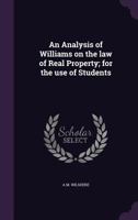 An Analysis of Williams on the law of Real Property; for the use of Students 1346759235 Book Cover