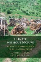 Climate Without Nature: A Critical Anthropology of the Anthropocene 1108423248 Book Cover