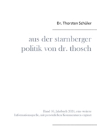 Aus der Starnberger Politik von Dr. Thosch: Band 16, Jahrbuch 2024, eine weitere Informationsquelle, mit persönlichen Kommentaren ergänzt (German Edition) 3758350824 Book Cover