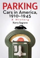 Parking Cars in America, 1910-1945: A History 0786470070 Book Cover