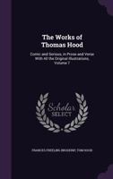 The Works of Thomas Hood: Comic and Serious, in Prose and Verse with All the Original Illustrations, Volume 7 1011628694 Book Cover