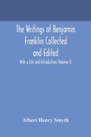 The writings of Benjamin Franklin Collected and Edited With a Life and Introduction (Volume I) 9354170900 Book Cover