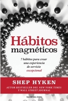 Hábitos magnéticos: 7 hábitos para crear una experiencia de servicio excepcional (Spanish Edition) 1607388103 Book Cover