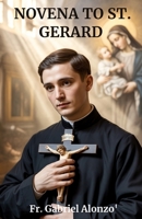 NOVENA TO ST. GERARD: Nine Days of Prayer for Expectant Mothers, Families, and Miracles of Life. B0FVD6P35L Book Cover