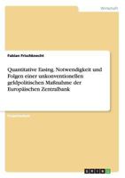 Quantitative Easing. Notwendigkeit und Folgen einer unkonventionellen geldpolitischen Ma�nahme der Europ�ischen Zentralbank 3668135088 Book Cover