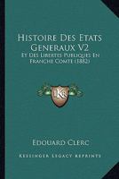 Histoire Des Etats Generaux V2: Et Des Libertes Publiques En Franche Comte (1882) 1120504120 Book Cover