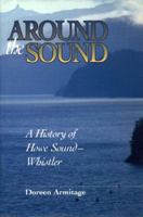 Around the Sound: A history of Howe Sound-Whistler 1550171690 Book Cover